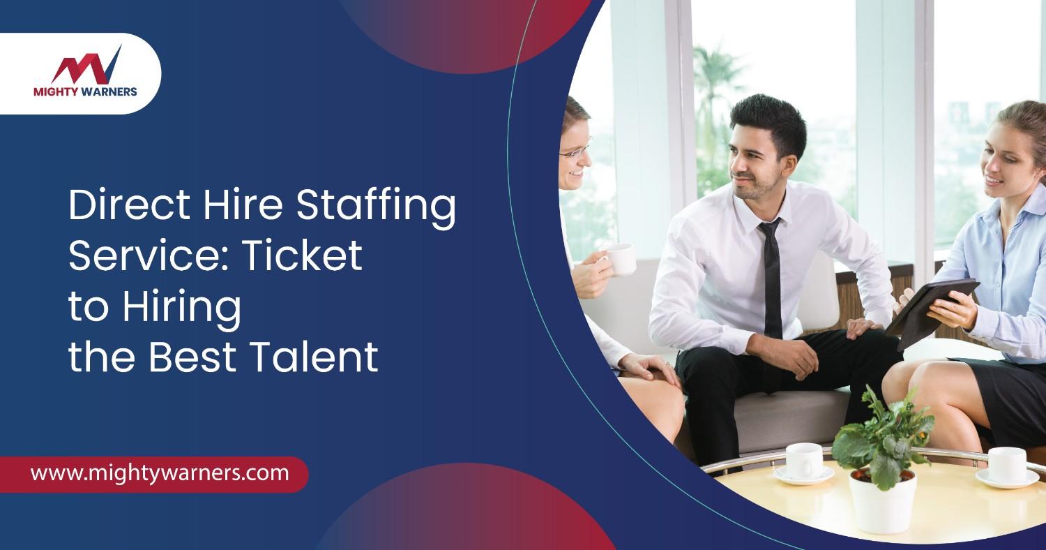 Direct Hire Staffing Service: Ticket to Hiring the Best Talent